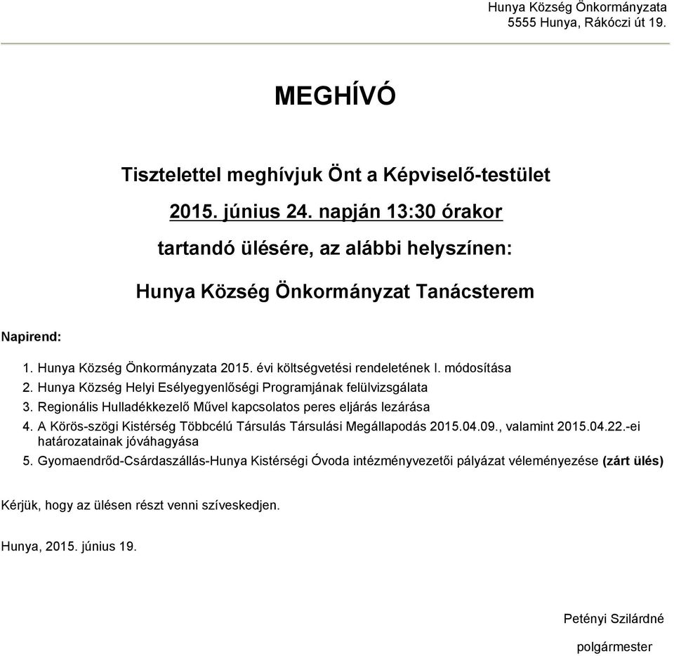 Hunya Község Helyi Esélyegyenlőségi Programjának felülvizsgálata 3. Regionális Hulladékkezelő Művel kapcsolatos peres eljárás lezárása 4.