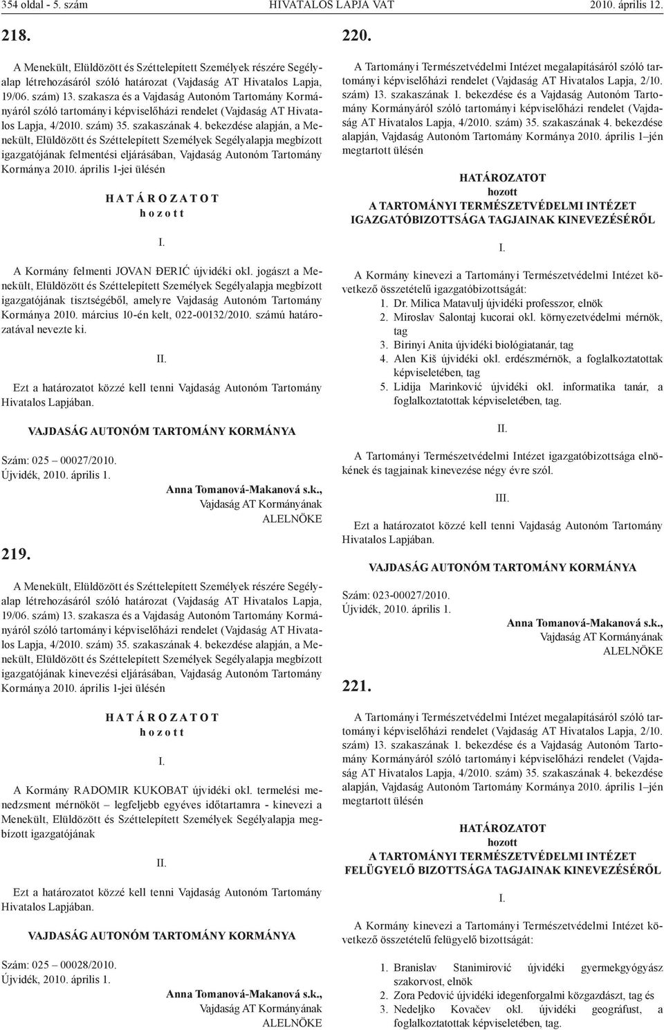 bekezdése alapján, a Menekült, Elüldözött és Széttelepített Személyek Segélyalapja megbízott igazgatójának felmentési eljárásában, Vajdaság Autonóm Tartomány Kormánya 2010.