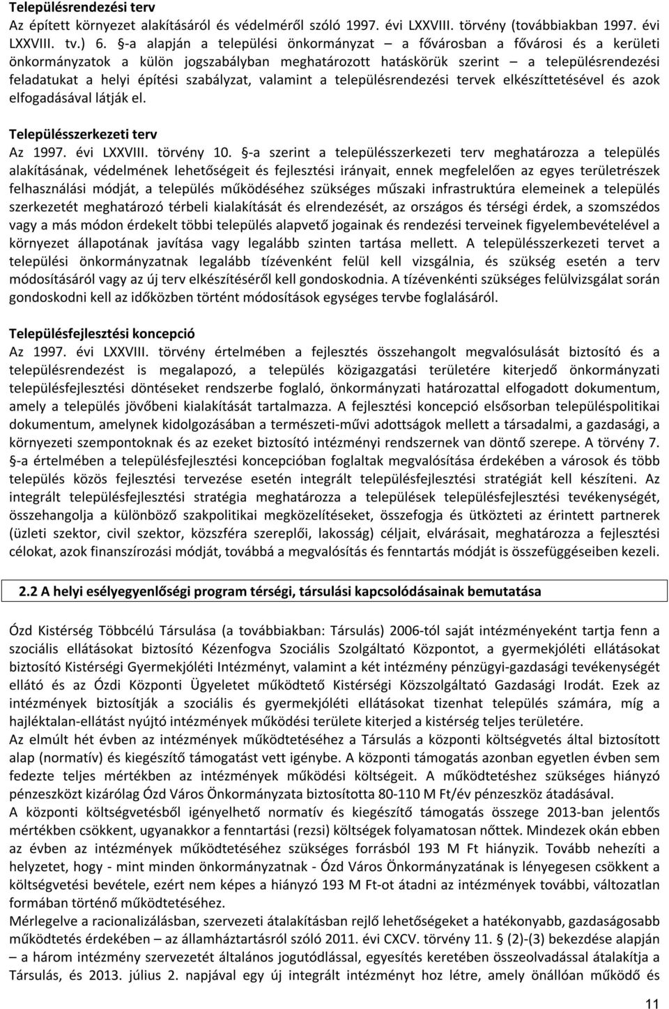 szabályzat, valamint a településrendezési tervek elkészíttetésével és azok elfogadásával látják el. Településszerkezeti terv Az 1997. évi LXXVIII. törvény 10.