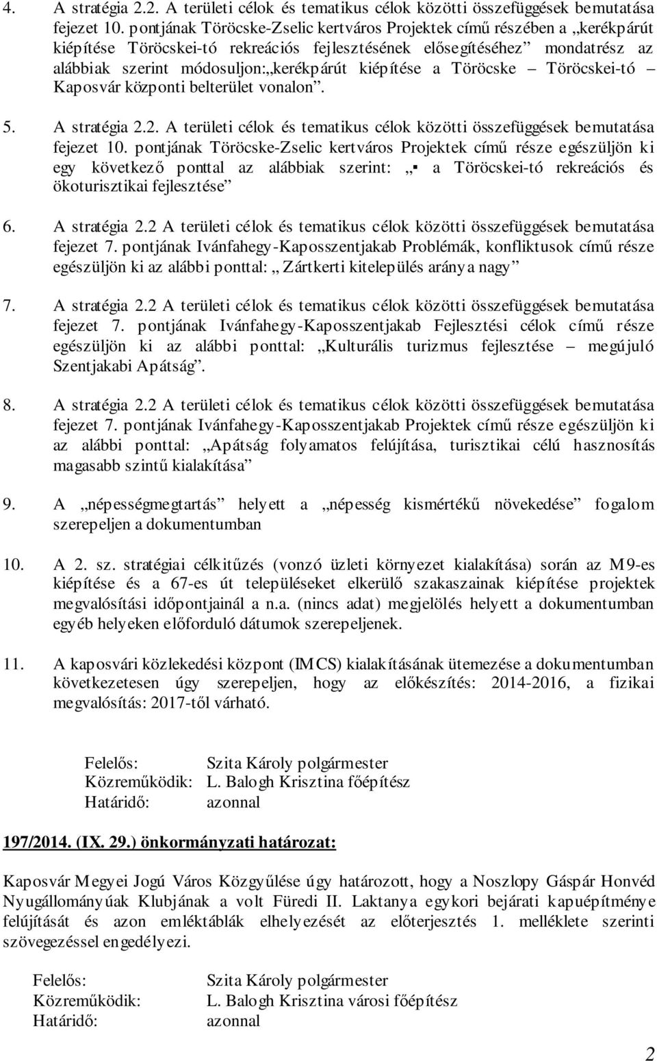 kiépítése a Töröcske Töröcskei-tó Kaposvár központi belterület vonalon. 5. A stratégia 2.2. A területi célok és tematikus célok közötti összefüggések bemutatása fejezet 10.