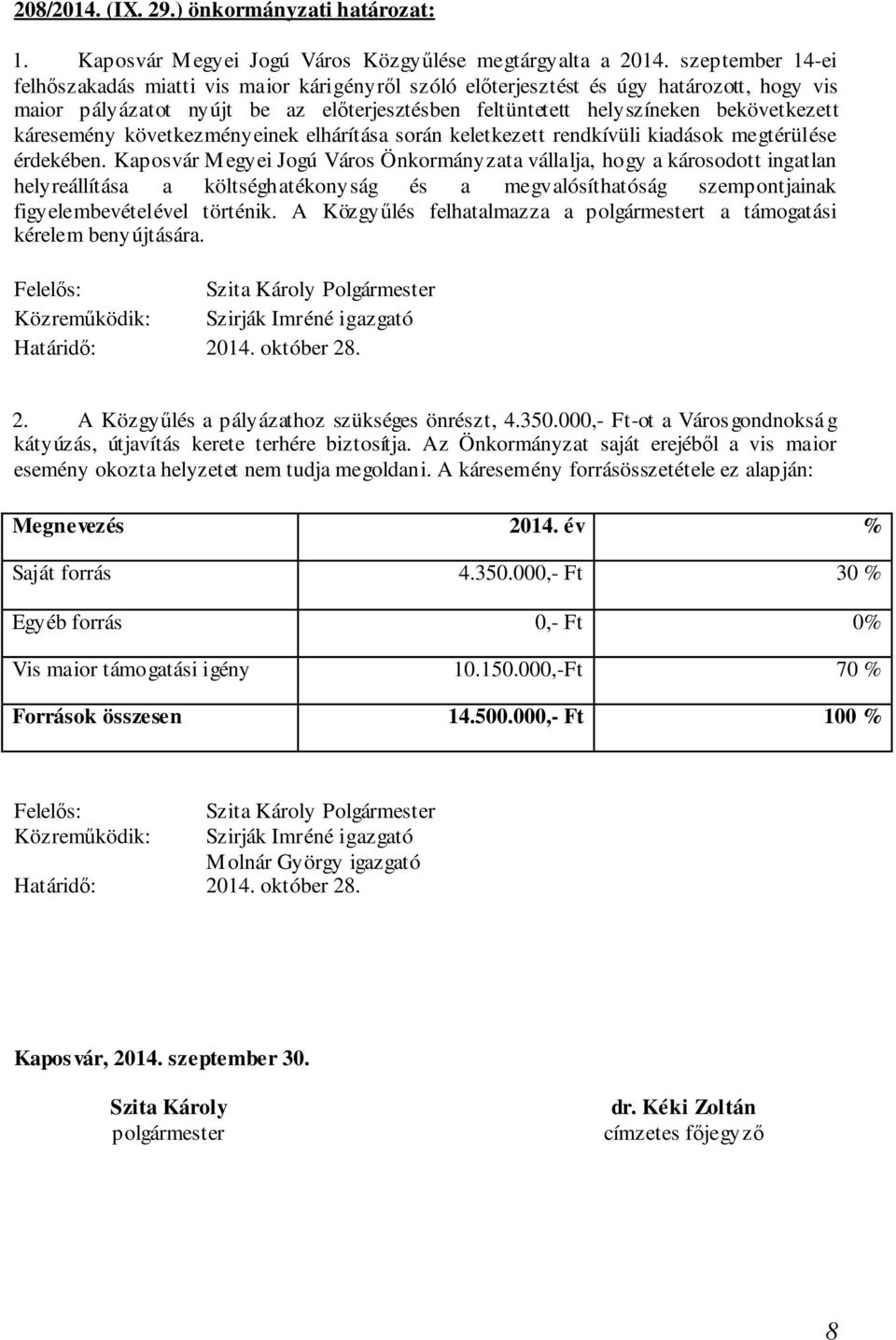 káresemény következményeinek elhárítása során keletkezett rendkívüli kiadások megtérülése érdekében.