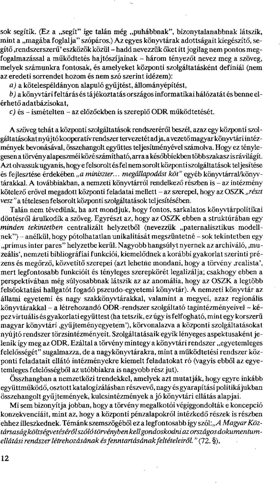 központi szolgáltatásként definiál (nem az eredeti sorrendet hozom és nem szó szerint idézem): a) a kötelespéldányon alapuló gyűjtést, állományépítést, b) a könyvtári feltárás és tájékoztatás