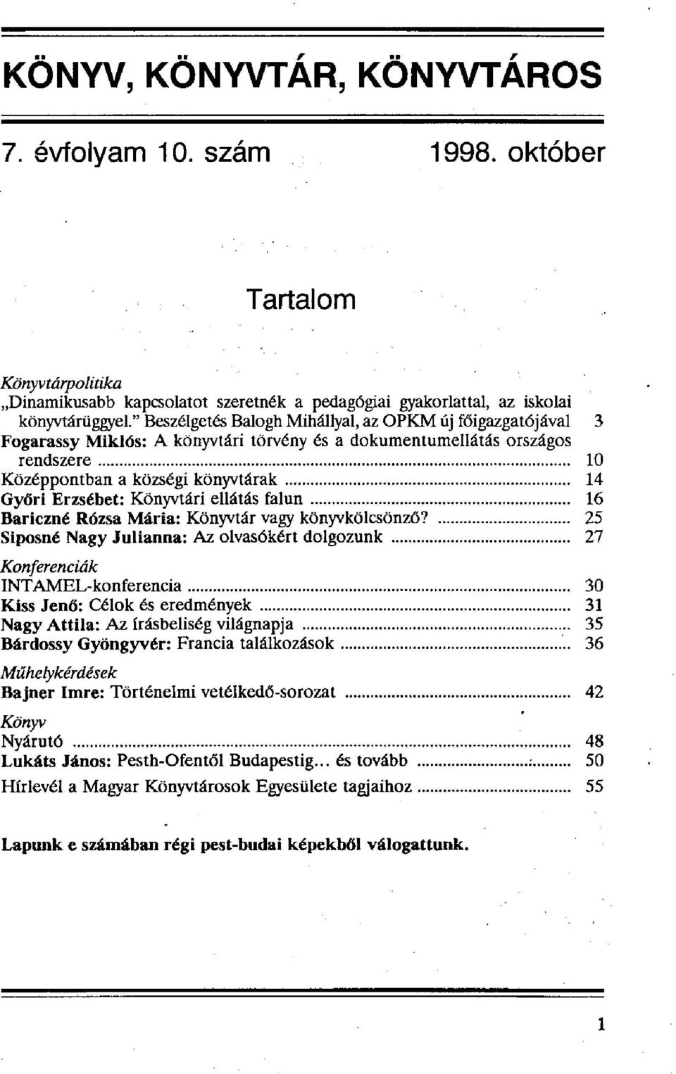 Könyvtári ellátás falun 16 Bariczné Rózsa Mária: Könyvtár vagy könyvkölcsönző?