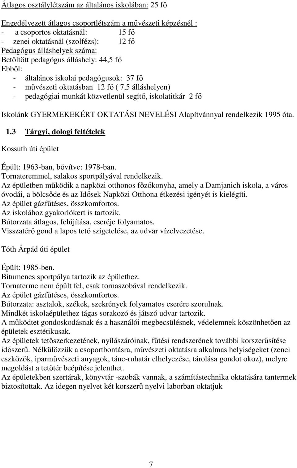 iskolatitkár 2 fő Iskolánk GYERMEKEKÉRT OKTATÁSI NEVELÉSI Alapítvánnyal rendelkezik 1995 óta. 1.3 Tárgyi, dologi feltételek Kossuth úti épület Épült: 1963-ban, bővítve: 1978-ban.