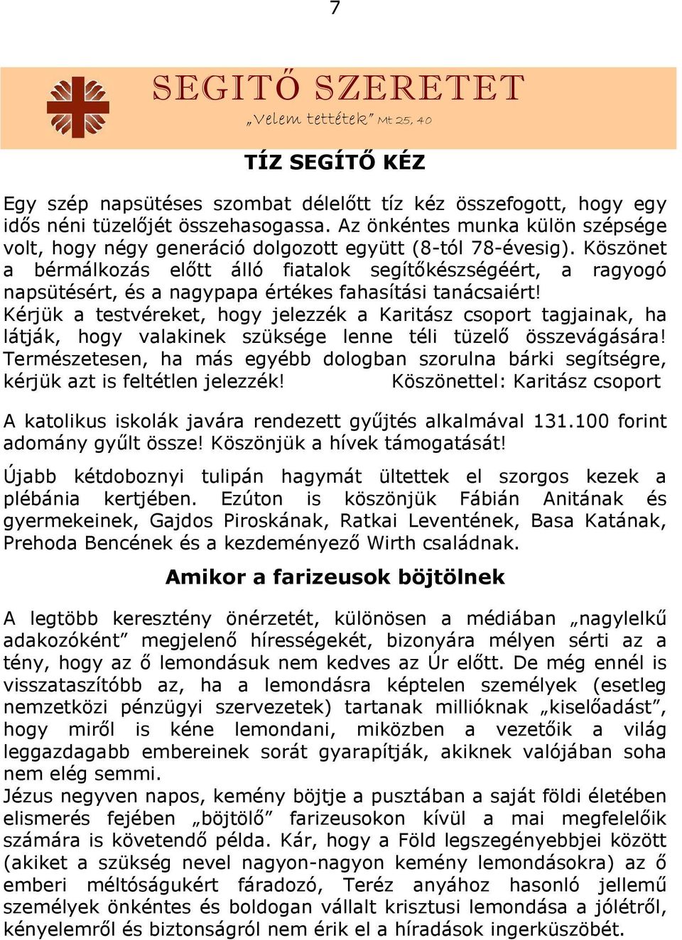 Köszönet a bérmálkozás előtt álló fiatalok segítőkészségéért, a ragyogó napsütésért, és a nagypapa értékes fahasítási tanácsaiért!