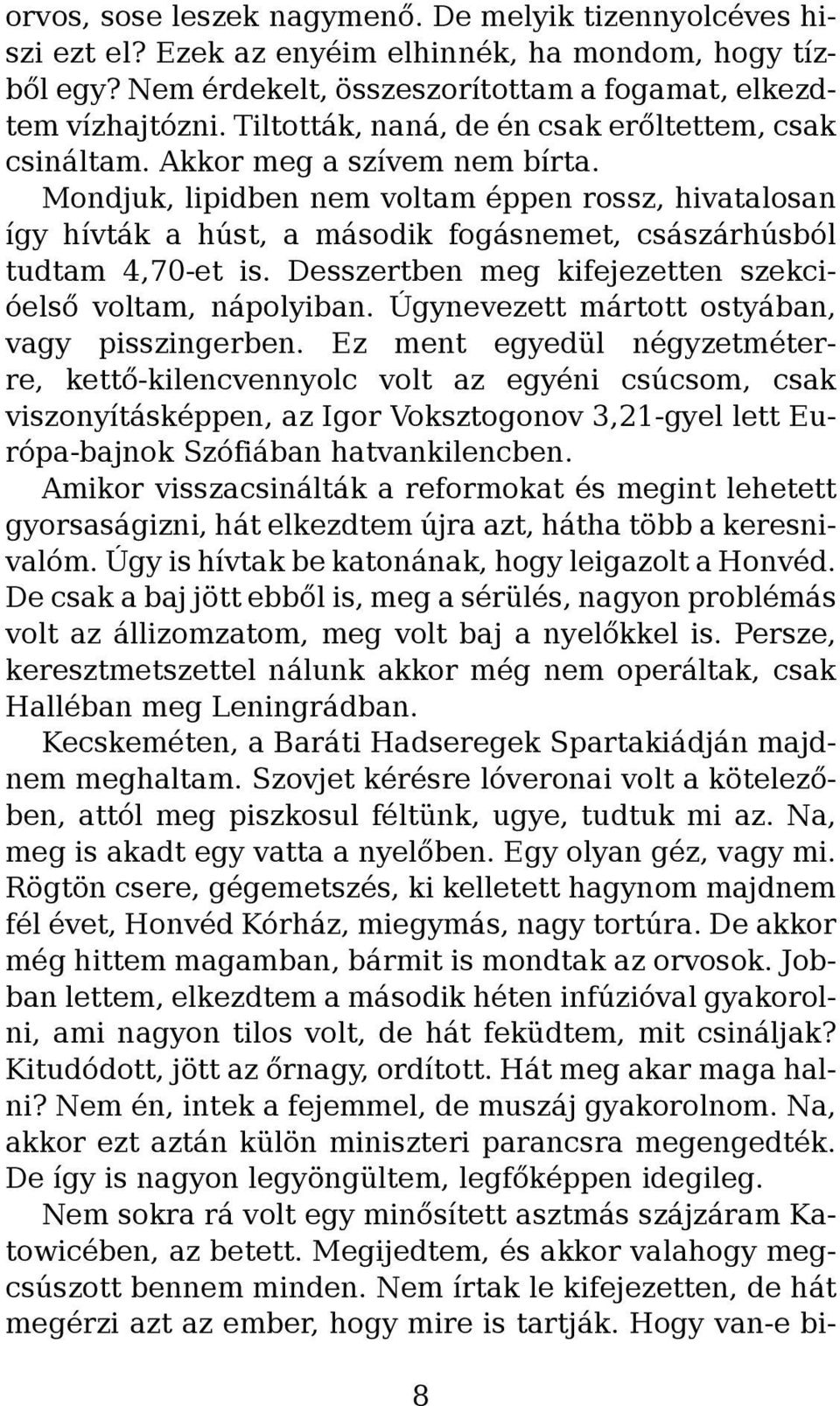 Mondjuk, lipidben nem voltam éppen rossz, hivatalosan így hívták a húst, a második fogásnemet, császárhúsból tudtam 4,70-et is. Desszertben meg kifejezetten szekcióelső voltam, nápolyiban.