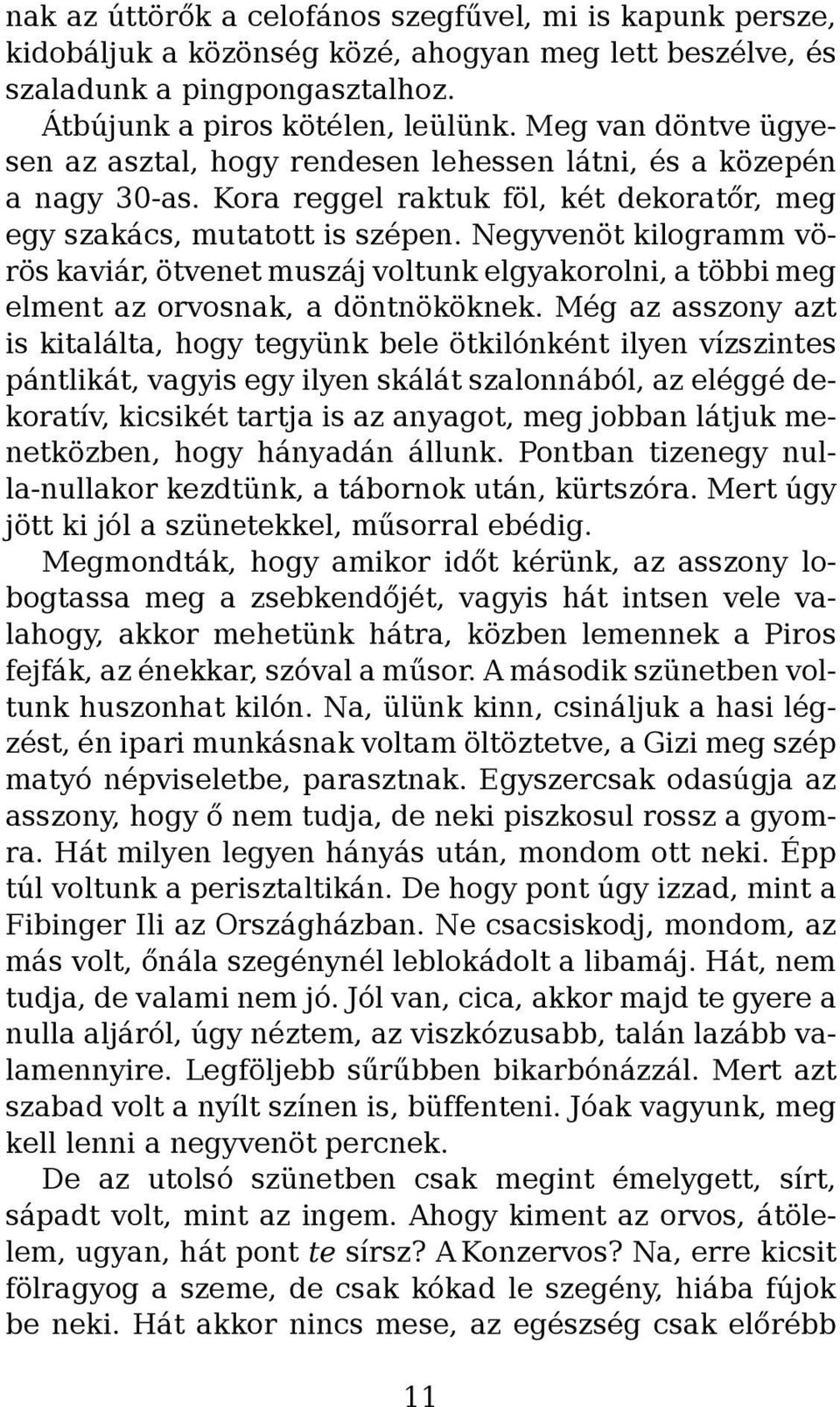 Negyvenöt kilogramm vörös kaviár, ötvenet muszáj voltunk elgyakorolni, a többi meg elment az orvosnak, a döntnököknek.