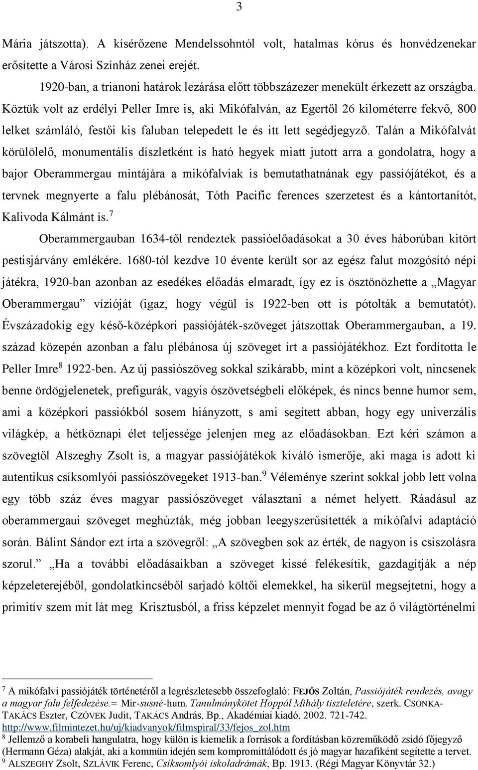 Köztük volt az erdélyi Peller Imre is, aki Mikófalván, az Egertől 26 kilométerre fekvő, 800 lelket számláló, festői kis faluban telepedett le és itt lett segédjegyző.