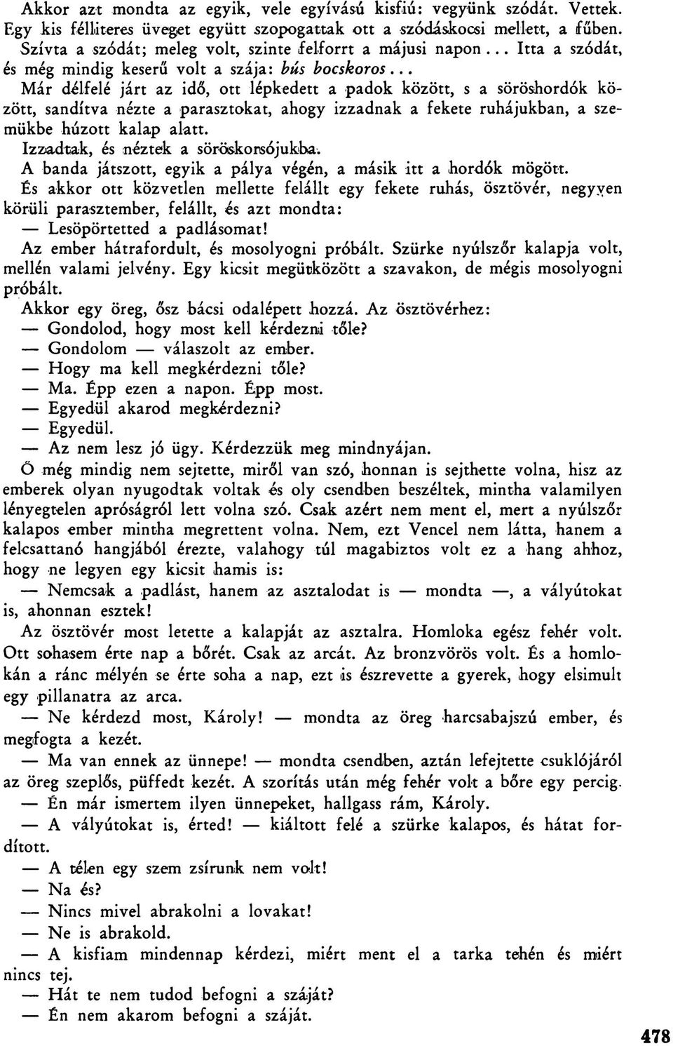 .. Már délfelé járt az idő, ott lépkedett a padok között, s a söröshordók között, sandítva nézte a parasztokat, ahogy izzadnak a fekete ruhájukban, a szemükbe húzott kalap alatt.