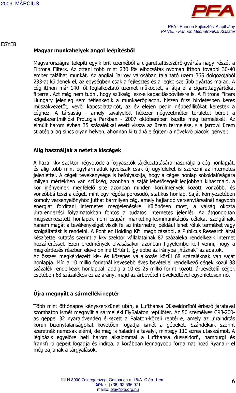 Az angliai Jarrow városában található üzem 365 dolgozójából 233-at küldenek el, az egységben csak a fejlesztés és a legkorszerőbb gyártás marad.