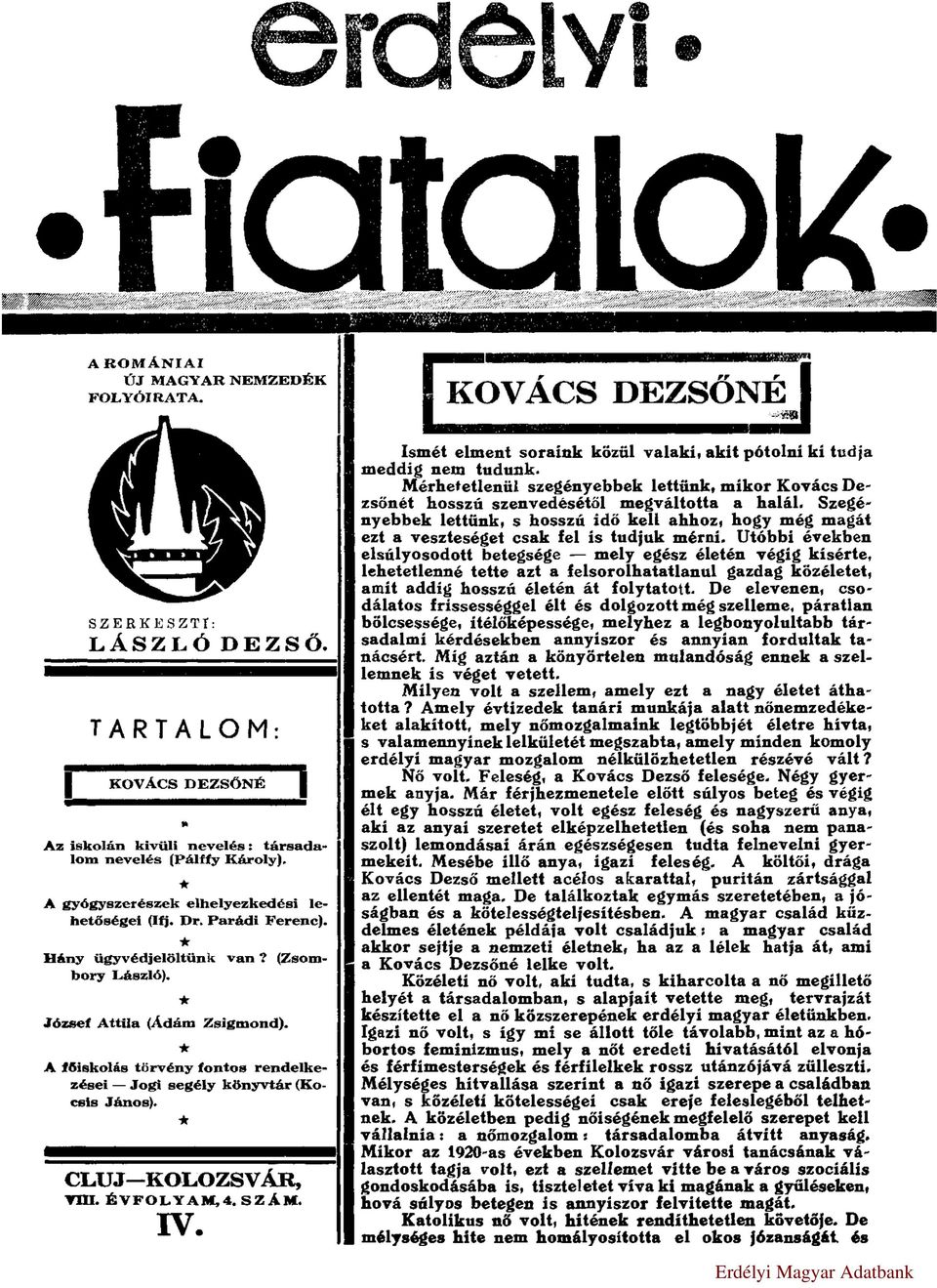 A főiskolás törvény fontos rendelkezései Jogi segély könyvtár (Kocsis János). CLUJKOLOZSVÁR, VIII. ÉVFOLYAM,4. SZÁM. IV. Ismét elment soraink közül valaki, akit pótolni ki tudja meddig nem tudunk.