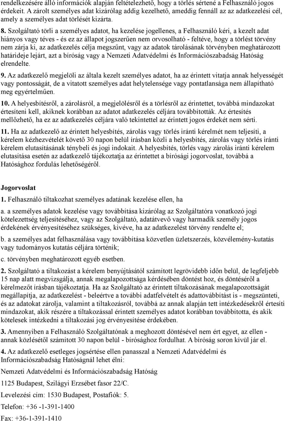 Szolgáltató törli a személyes adatot, ha kezelése jogellenes, a Felhasználó kéri, a kezelt adat hiányos vagy téves - és ez az állapot jogszerűen nem orvosolható - feltéve, hogy a törlést törvény nem