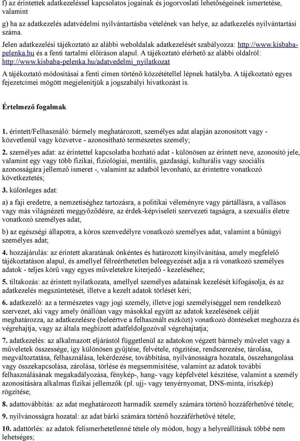 A tájékoztató elérhető az alábbi oldalról: http://www.kisbaba-pelenka.hu/adatvedelmi_nyilatkozat A tájékoztató módosításai a fenti címen történő közzététellel lépnek hatályba.