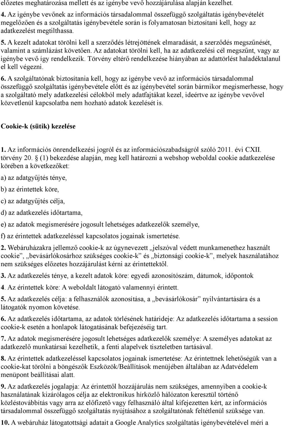 megtilthassa. 5. A kezelt adatokat törölni kell a szerződés létrejöttének elmaradását, a szerződés megszűnését, valamint a számlázást követően.