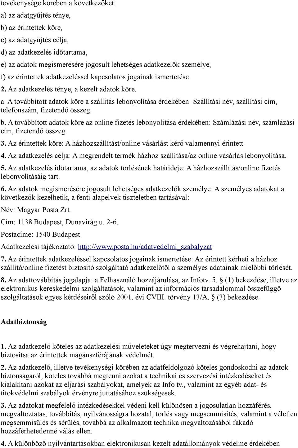 b. A továbbított adatok köre az online fizetés lebonyolítása érdekében: Számlázási név, számlázási cím, fizetendő összeg. 3.