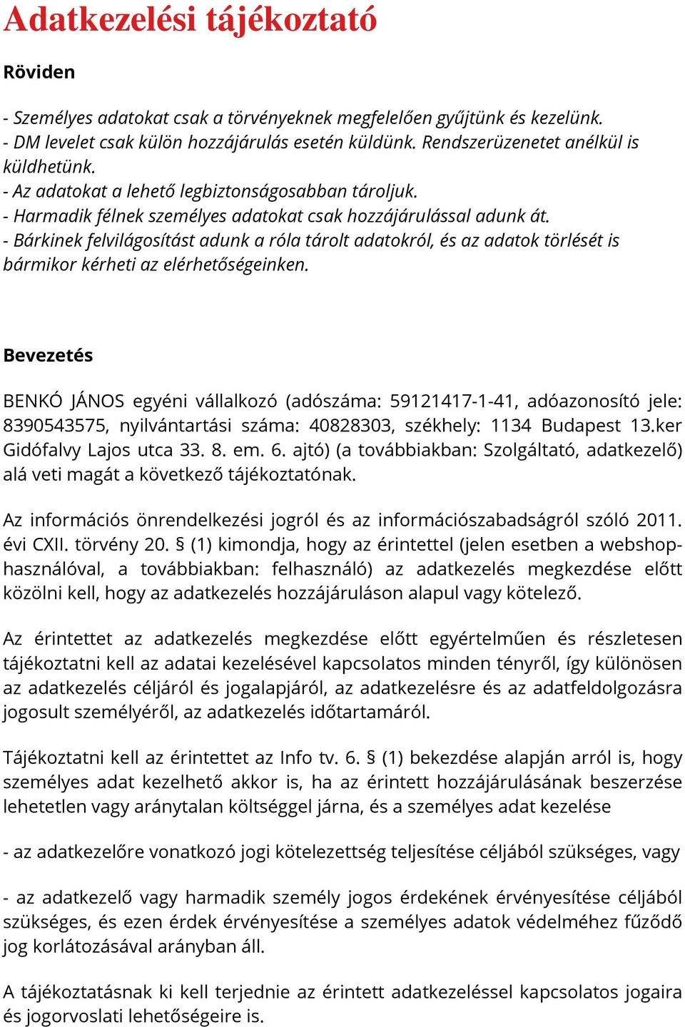 - Bárkinek felvilágosítást adunk a róla tárolt adatokról, és az adatok törlését is bármikor kérheti az elérhetőségeinken.