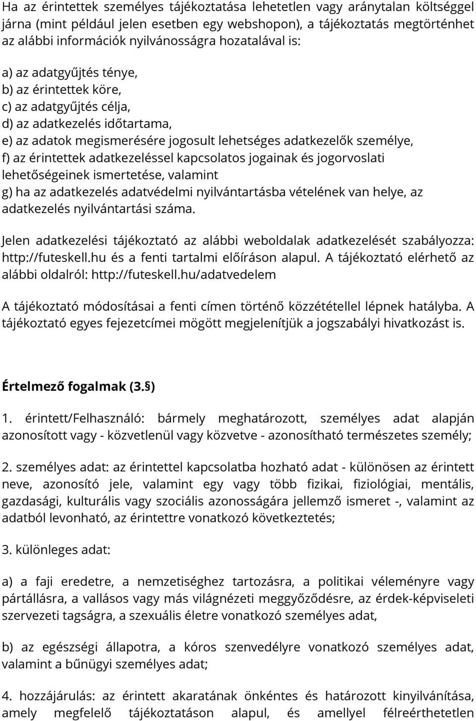 érintettek adatkezeléssel kapcsolatos jogainak és jogorvoslati lehetőségeinek ismertetése, valamint g) ha az adatkezelés adatvédelmi nyilvántartásba vételének van helye, az adatkezelés nyilvántartási