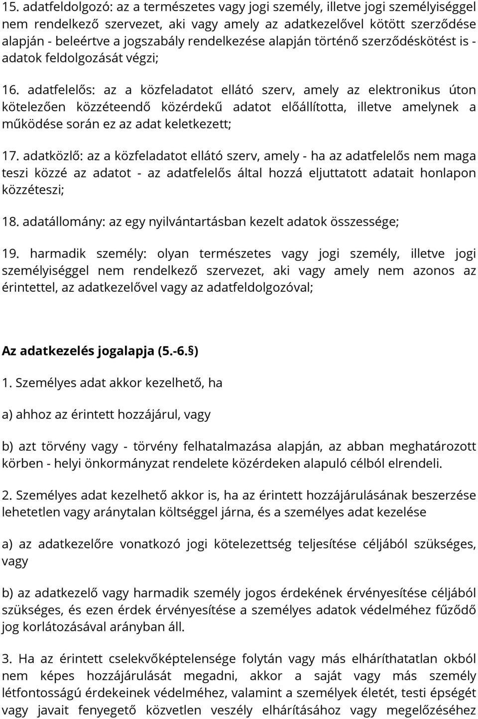 adatfelelős: az a közfeladatot ellátó szerv, amely az elektronikus úton kötelezően közzéteendő közérdekű adatot előállította, illetve amelynek a működése során ez az adat keletkezett; 17.