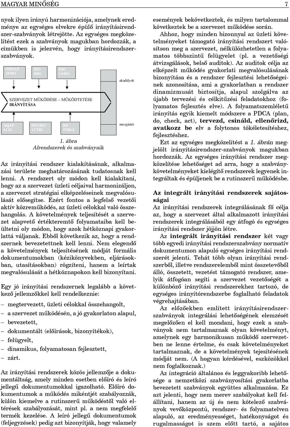 OHSAS 18 001 SZERVEZET MŰKÖDÉSE MŰKÖDTETÉSE IRÁNYÍTÁSA AQAP 2110 ISO 9001 ISO/IEC 17 799 ISO 14 001 BS 7799-2 1.