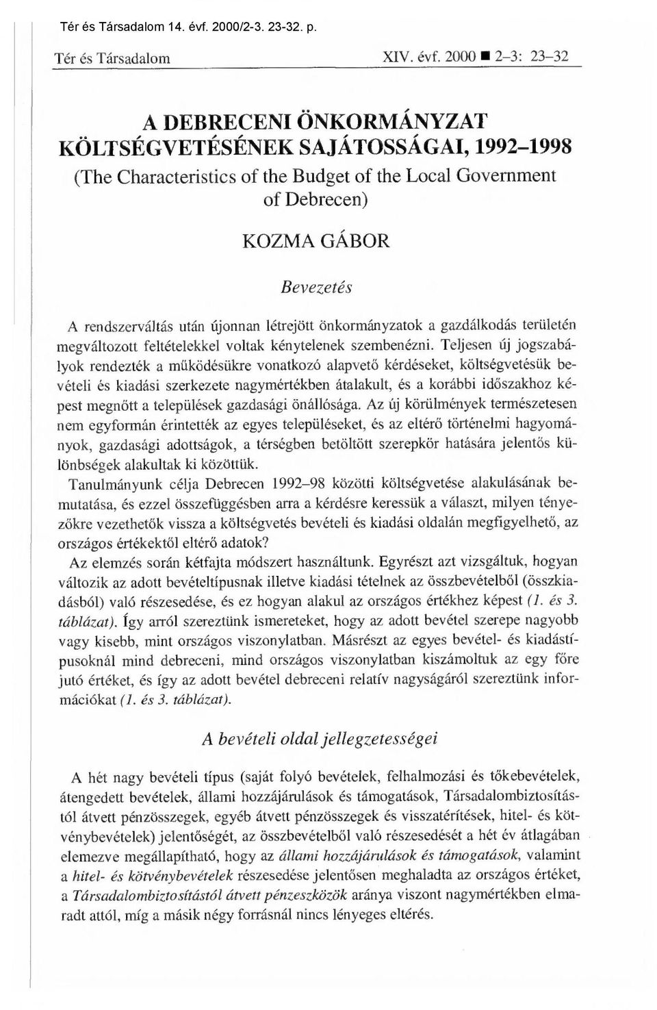 újonnan létrejött önkormányzatok a gazdálkodás területén megváltozott feltételekkel voltak kénytelenek szembenézni.