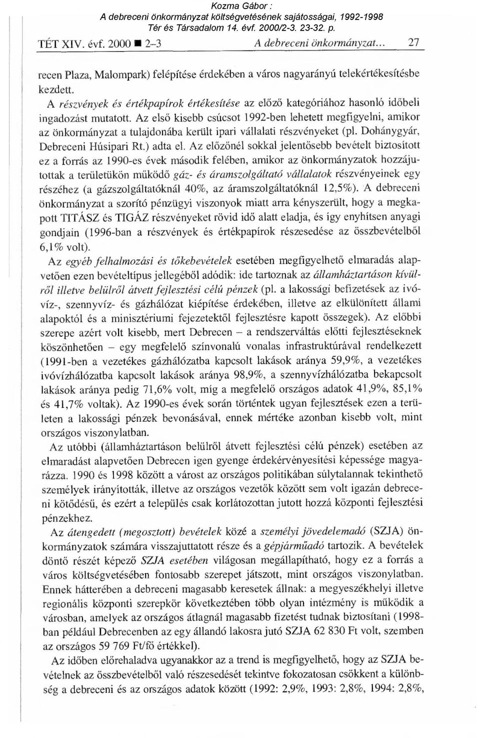 Az els ő kisebb csúcsot 1992-ben lehetett megfigyelni, amikor az önkormányzat a tulajdonába került ipari vállalati részvényeket (pl. Dohánygyár, Debreceni Húsipari Rt.) adta el.