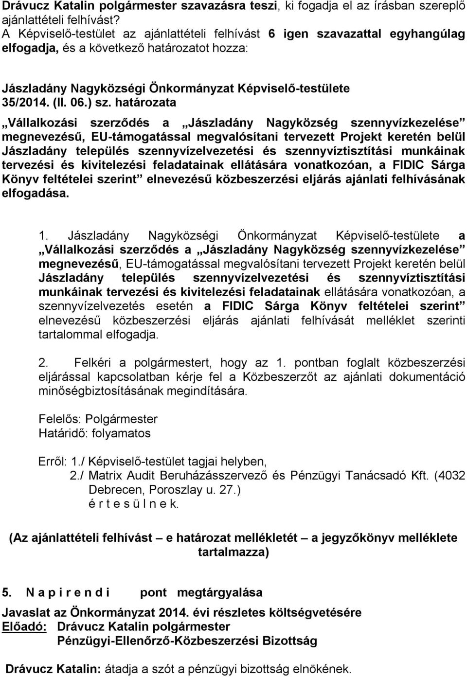 határozata Vállalkozási szerződés a Jászladány Nagyközség szennyvízkezelése megnevezésű, EU-támogatással megvalósítani tervezett Projekt keretén belül Jászladány település szennyvízelvezetési és