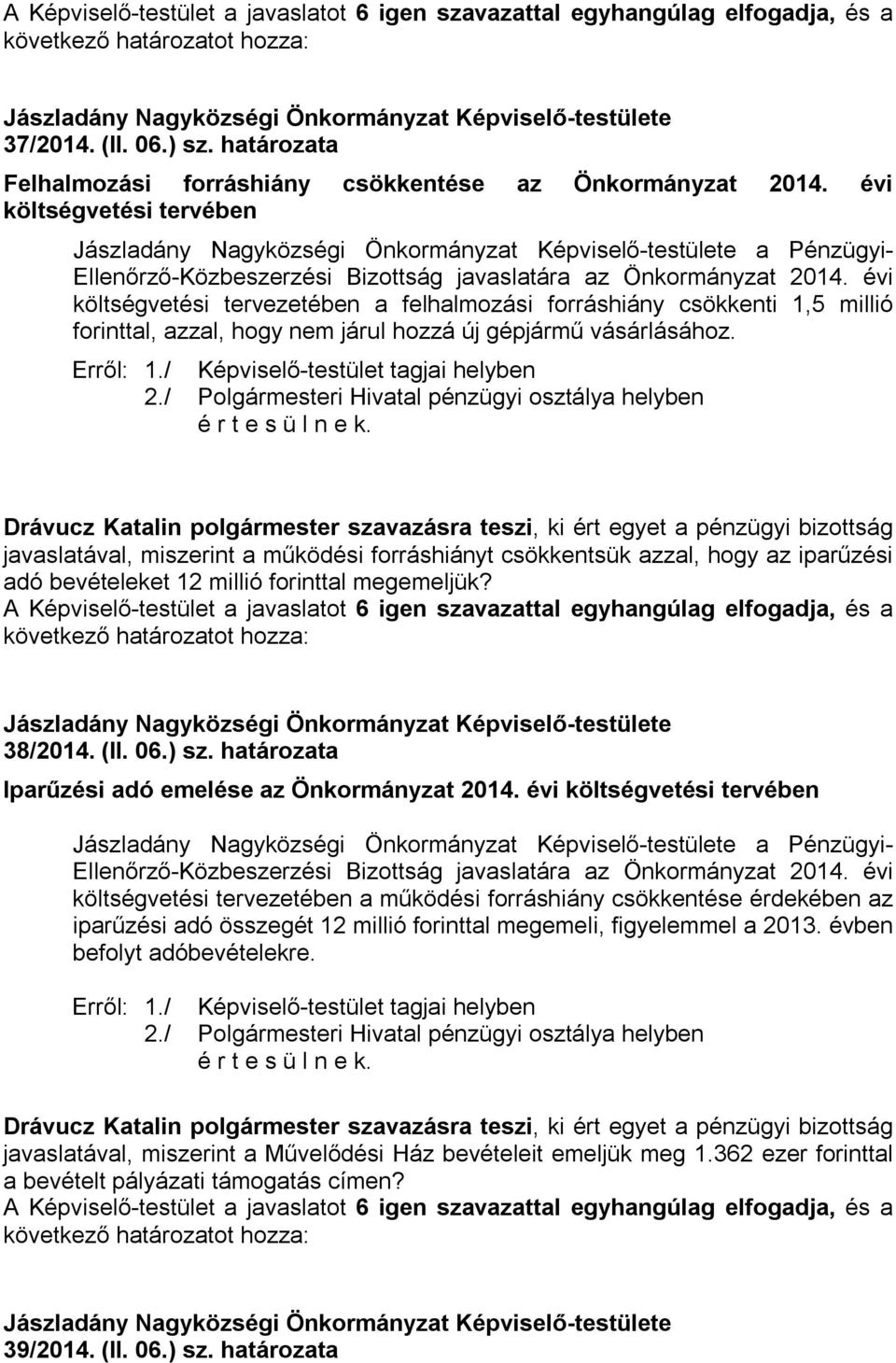 javaslatával, miszerint a működési forráshiányt csökkentsük azzal, hogy az iparűzési adó bevételeket 12 millió forinttal megemeljük? 38/2014. (II. 06.) sz.