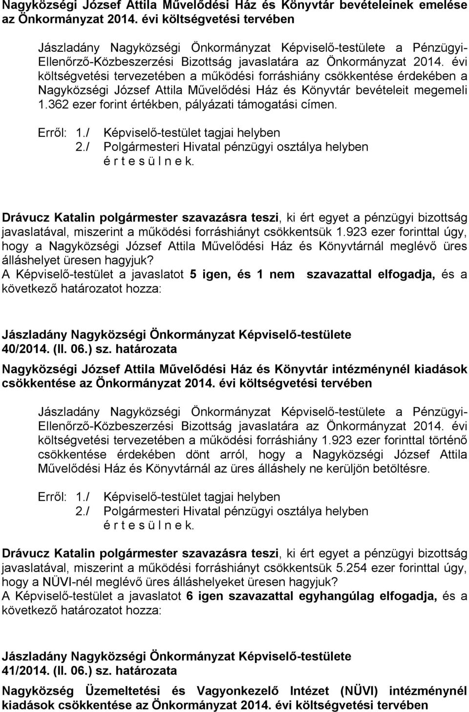 362 ezer forint értékben, pályázati támogatási címen. javaslatával, miszerint a működési forráshiányt csökkentsük 1.