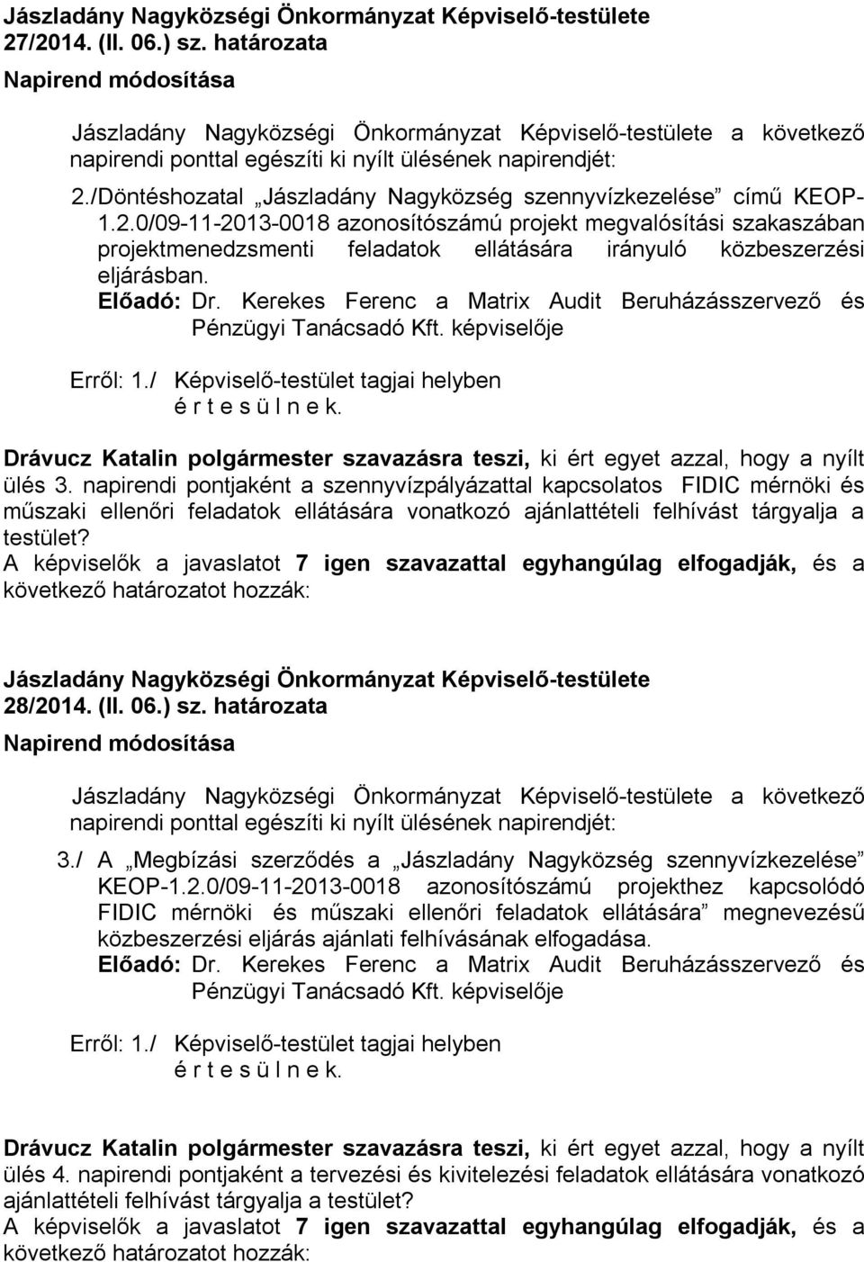 napirendi pontjaként a szennyvízpályázattal kapcsolatos FIDIC mérnöki és műszaki ellenőri feladatok ellátására vonatkozó ajánlattételi felhívást tárgyalja a testület?