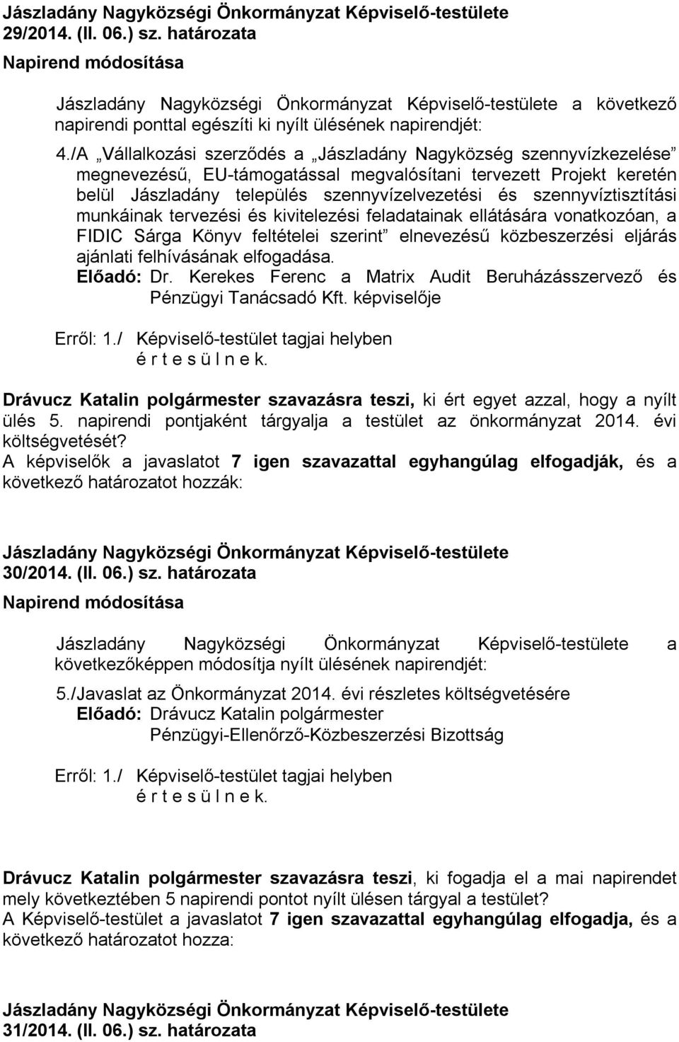 szennyvíztisztítási munkáinak tervezési és kivitelezési feladatainak ellátására vonatkozóan, a FIDIC Sárga Könyv feltételei szerint elnevezésű közbeszerzési eljárás ajánlati felhívásának elfogadása.