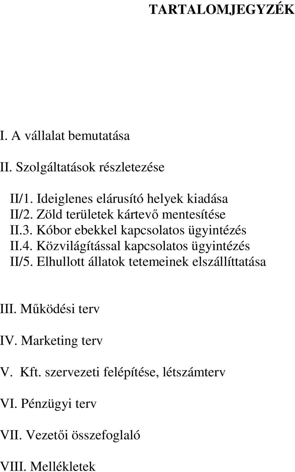 Kóbor ebekkel kapcsolatos ügyintézés II.4. Közvilágítással kapcsolatos ügyintézés II/5.