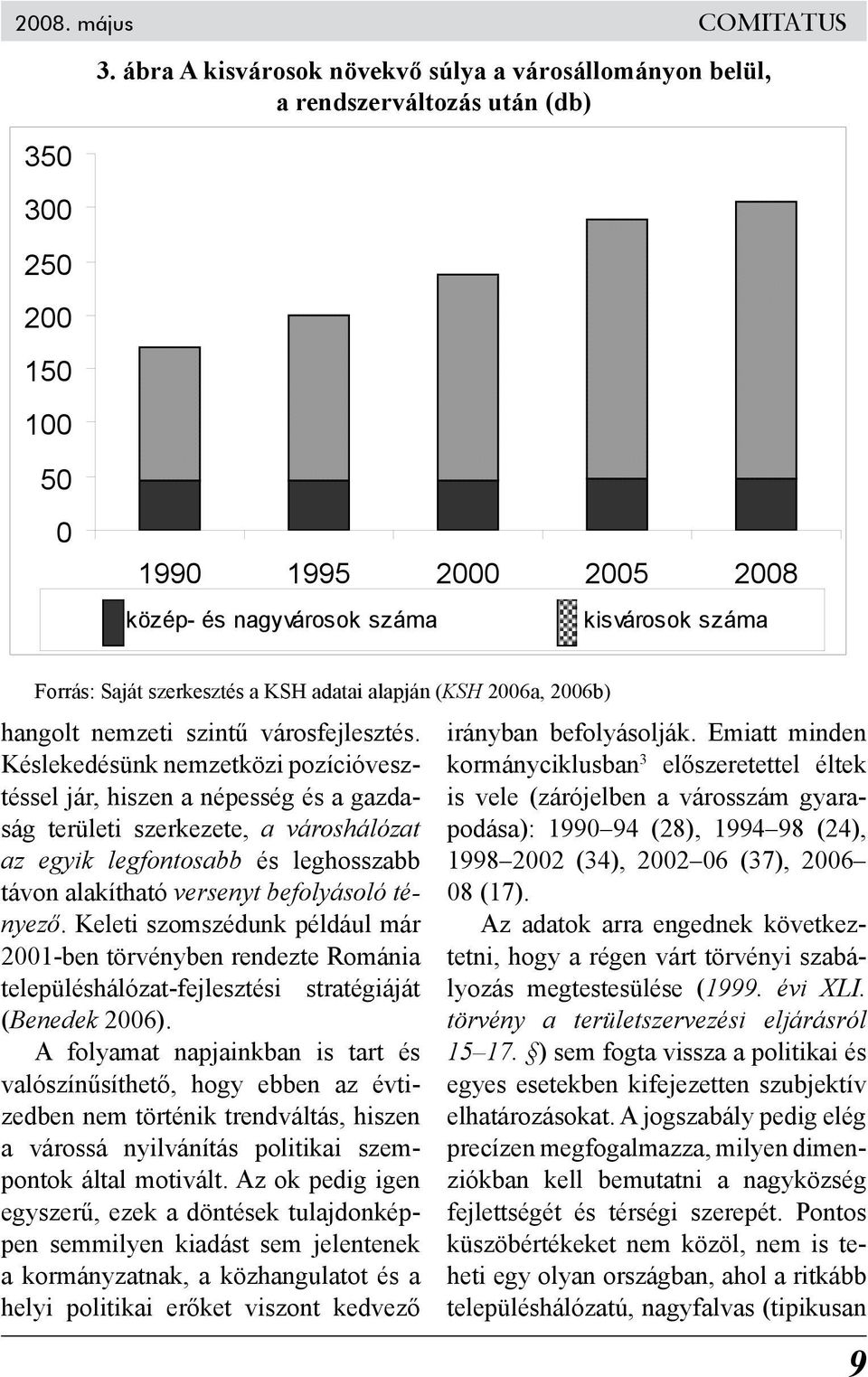 alapján (KSH 2006a, 2006b) hangolt nemzeti szintű városfejlesztés.