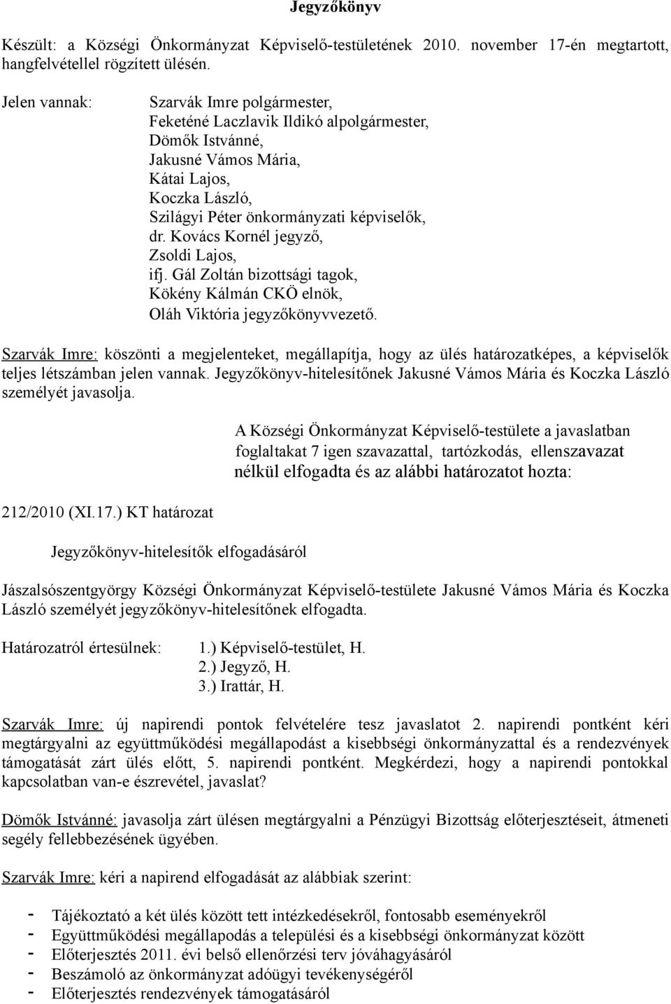 Kovács Kornél jegyző, Zsoldi Lajos, ifj. Gál Zoltán bizottsági tagok, Kökény Kálmán CKÖ elnök, Oláh Viktória jegyzőkönyvvezető.