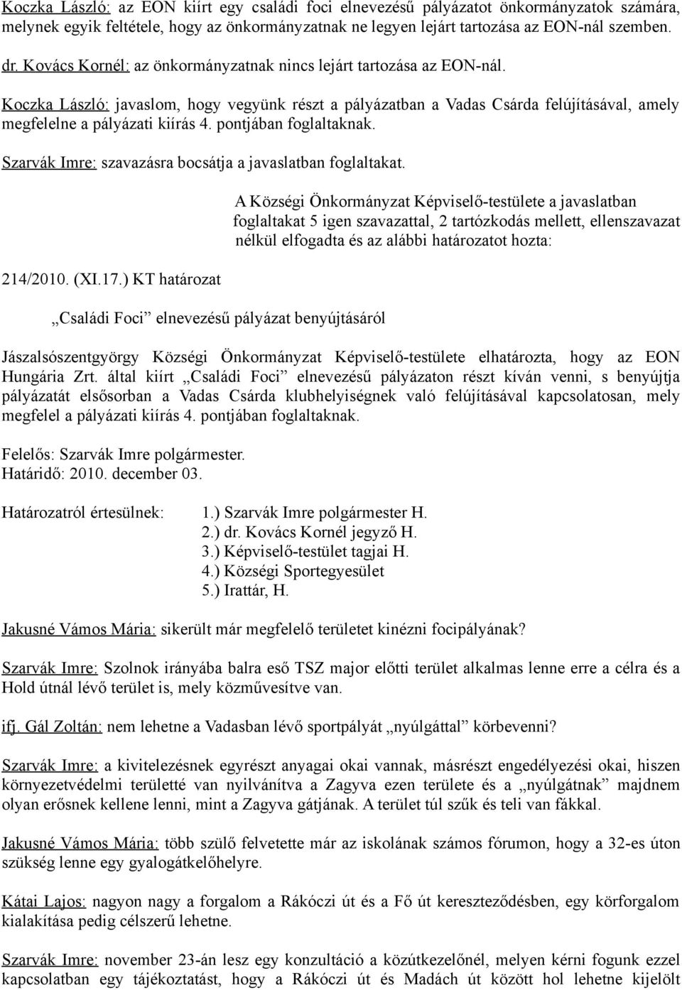 pontjában foglaltaknak. Szarvák Imre: szavazásra bocsátja a javaslatban foglaltakat. 214/2010. (XI.17.