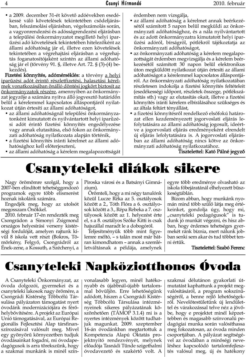 önkormányzatot megillető helyi iparűzési adó követelések tekintetében hitelezőként az állami adóhatóság jár el, illetve ezen követelések tekintetében a végrehajtási eljárásban a végrehajtás