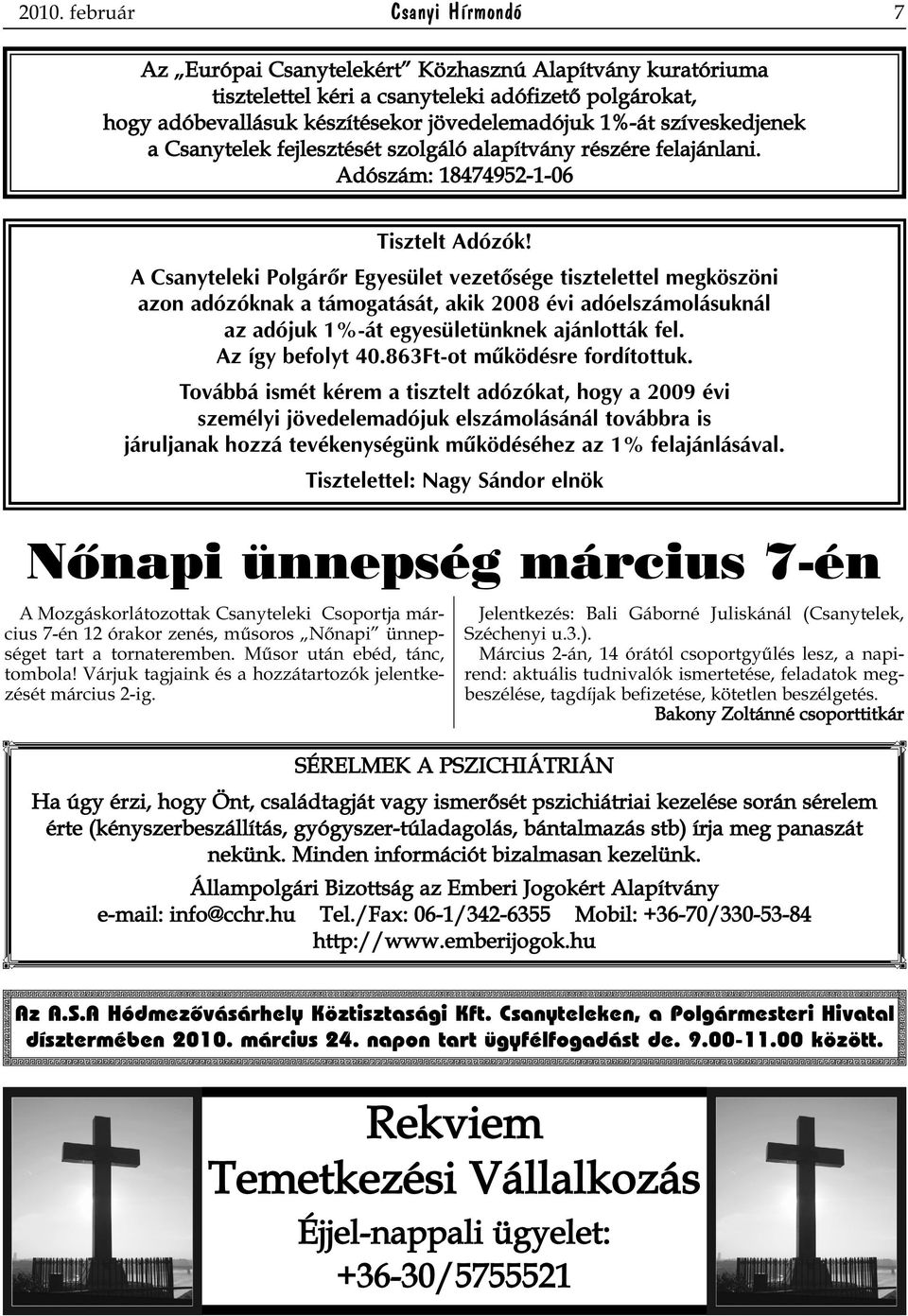 A Csanyteleki Polgárõr Egyesület vezetõsége tisztelettel megköszöni azon adózóknak a támogatását, akik 2008 évi adóelszámolásuknál az adójuk 1%-át egyesületünknek ajánlották fel. Az így befolyt 40.