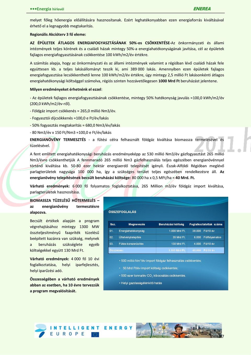 energiahatékonyságának javítása, cél az épületek fajlagos energiafogyasztásának csökkentése 100 kwh/m2/év értékre.