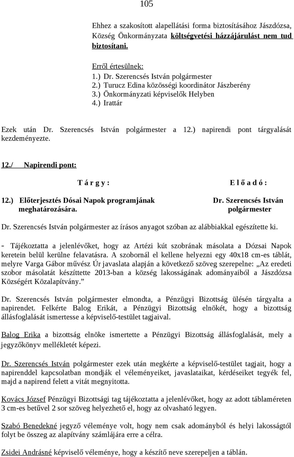 ) Előterjesztés Dósai Napok programjának Dr. Szerencsés István meghatározására. polgármester Dr. Szerencsés István polgármester az írásos anyagot szóban az alábbiakkal egészítette ki.