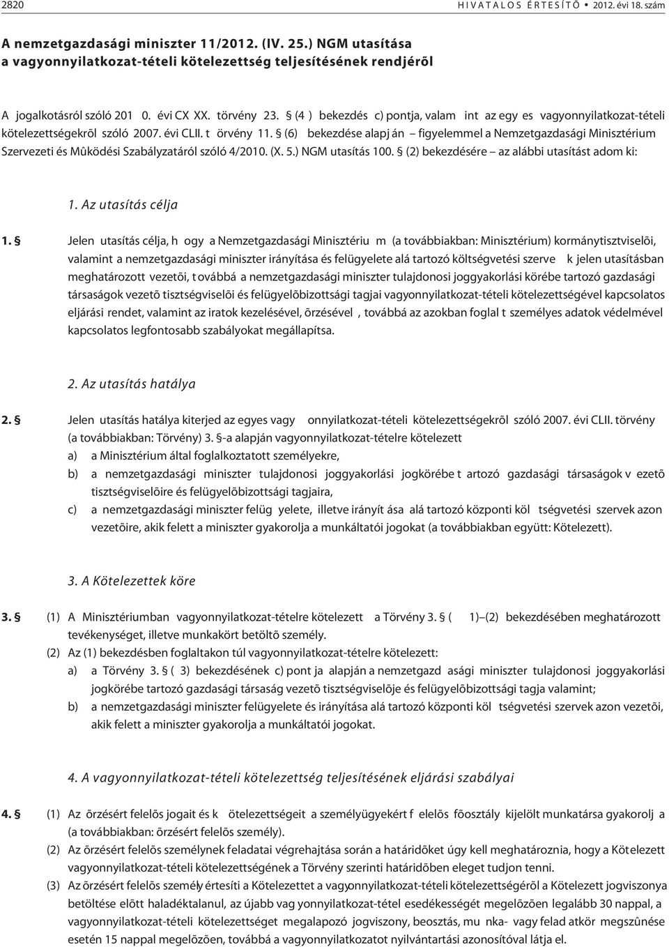 (4 ) bekezdés c) pontja, valam int az egy es vagyonnyilatkozat-tételi kötelezettségekrõl szóló 2007. évi CLII. t örvény 11.