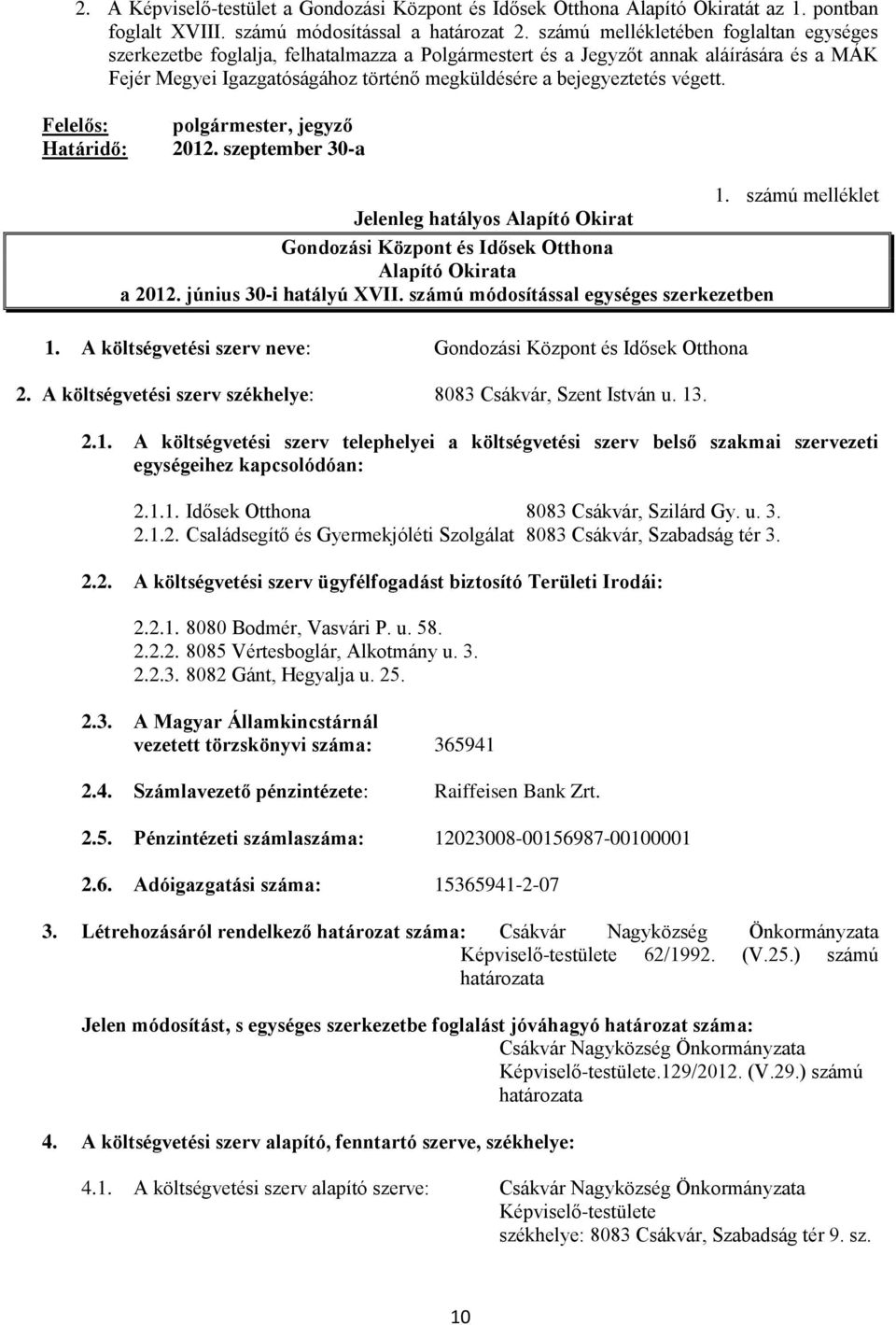 végett. Felelős: polgármester, jegyző Határidő: 2012. szeptember 30-a 1. számú melléklet Jelenleg hatályos Alapító Okirat Gondozási Központ és Idősek Otthona Alapító Okirata a 2012.