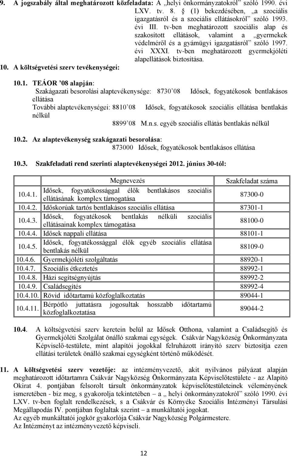 tv-ben meghatározott gyermekjóléti alapellátások biztosítása. 10