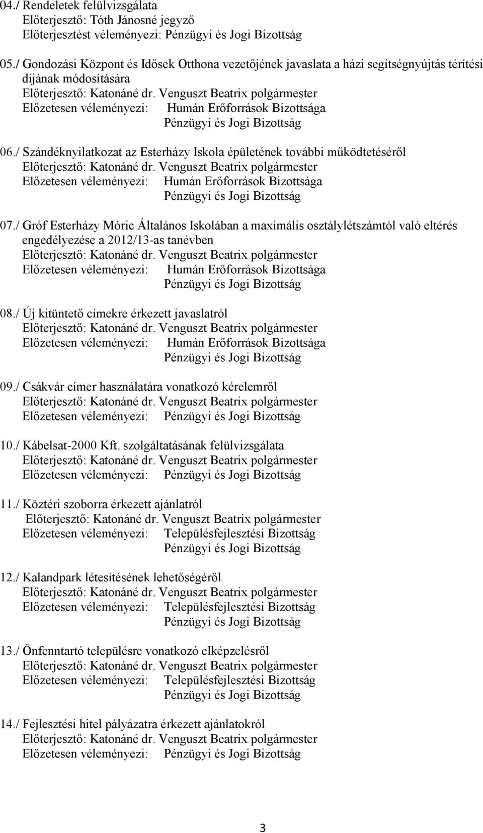 Venguszt Beatrix polgármester Előzetesen véleményezi: Humán Erőforrások Bizottsága Pénzügyi és Jogi Bizottság 06.