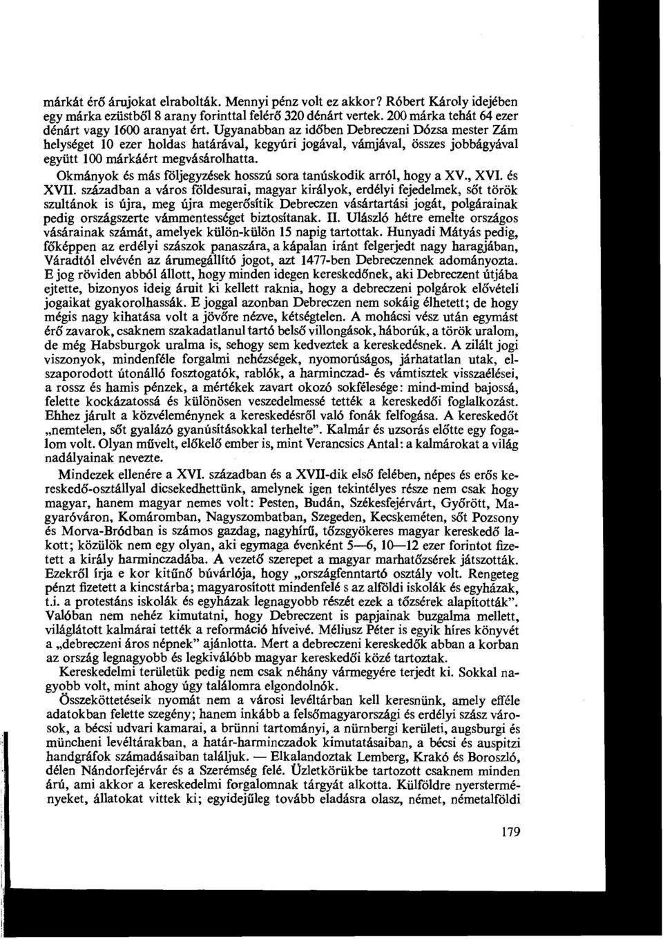 Okmányok és más följegyzések hosszú sora tanúskodik arról, hogy a XV., XVI. és XVII.