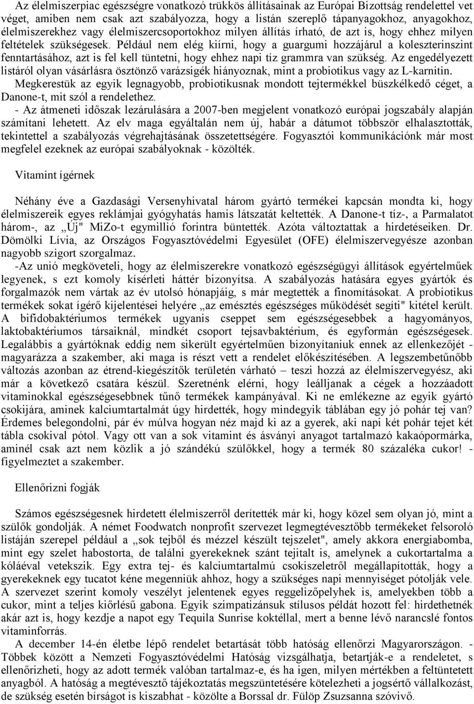 Például nem elég kiírni, hogy a guargumi hozzájárul a koleszterinszint fenntartásához, azt is fel kell tüntetni, hogy ehhez napi tíz grammra van szükség.