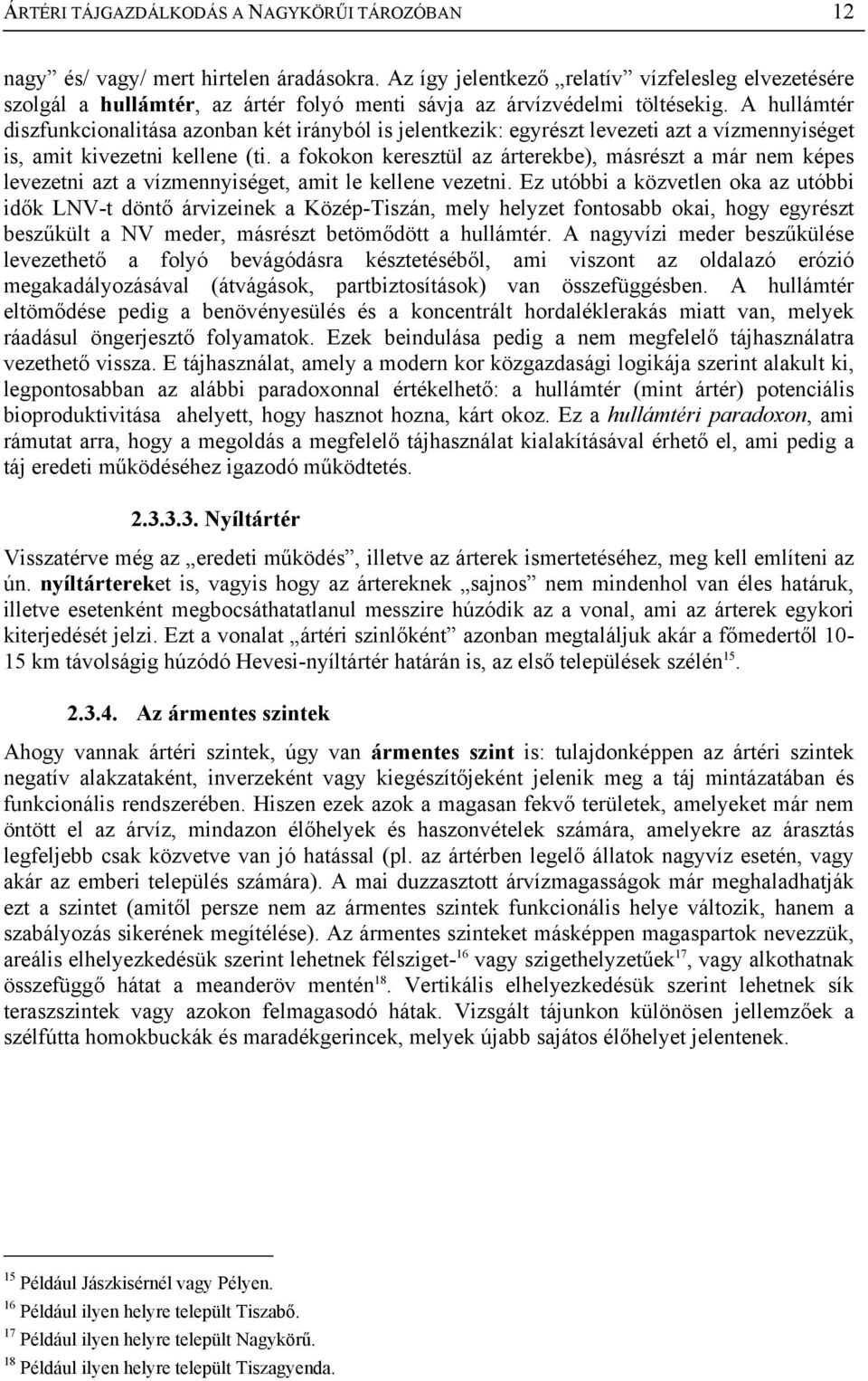 A hullámtér diszfunkcionalitása azonban két irányból is jelentkezik: egyrészt levezeti azt a vízmennyiséget is, amit kivezetni kellene (ti.