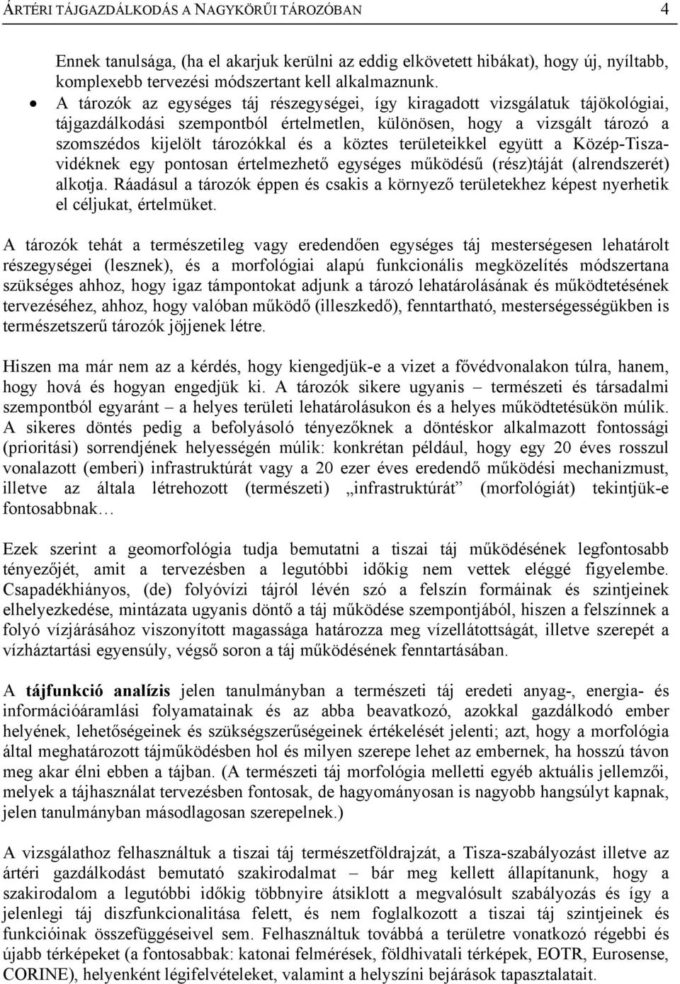 köztes területeikkel együtt a Közép-Tiszavidéknek egy pontosan értelmezhető egységes működésű (rész)táját (alrendszerét) alkotja.