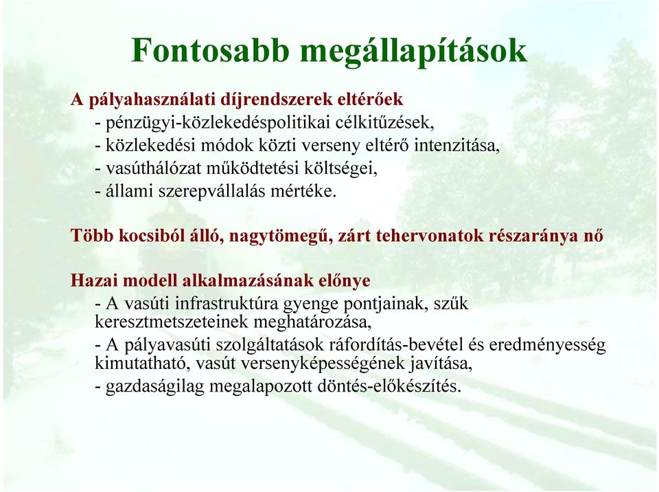 Több kocsiból álló, nagytömegű, zárt tehervonatok részaránya nő Hazai modell alkalmazásának előnye -A vasúti infrastruktúra gyenge pontjainak,