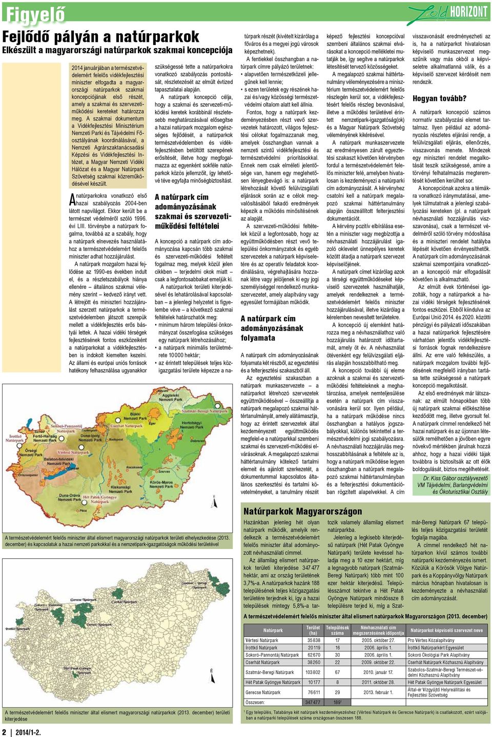 A szakmai dokumentum a Vidékfejlesztési Minisztérium Nemzeti Parki és Tájvédelmi Főosztályának koordinálásával, a Nemzeti Agrárszaktanácsadási Képzési és Vidékfejlesztési Intézet, a Magyar Nemzeti