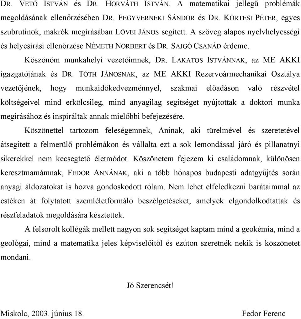 Köszönöm munkahelyi vezetőimnek, DR. LAKATOS ISTVÁNNAK, az ME AKKI igazgatójának és DR.