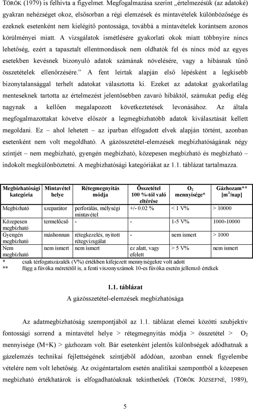 mintavételek korántsem azonos körülményei miatt.